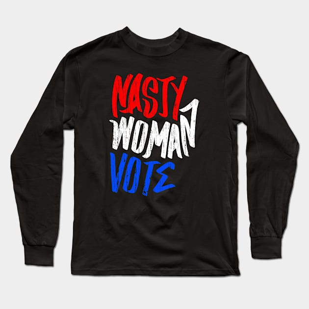 Nasty Women Vote Long Sleeve T-Shirt by iceiceroom